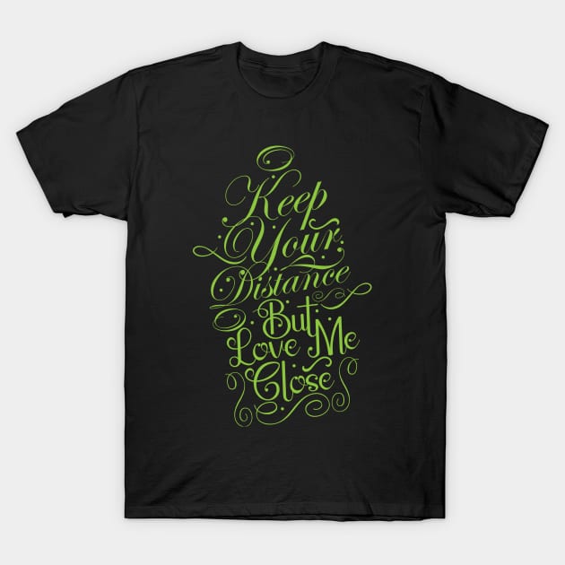 Keep Your Distance But Love Close T-Shirt by CTShirts